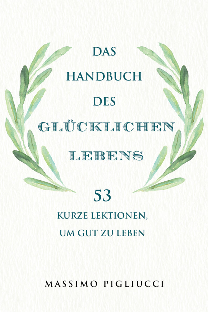 Das Handbuch des glücklichen Lebens (Massimo Pigliucci)