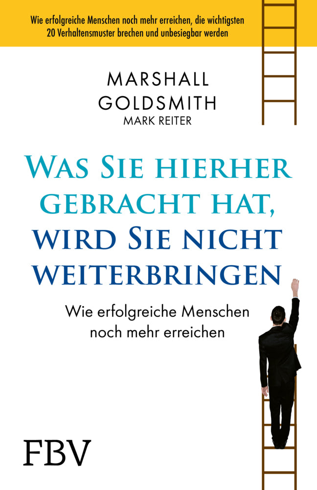Was Sie hierhergebracht hat, wird Sie nicht weiterbringen (Marshall Goldsmith)