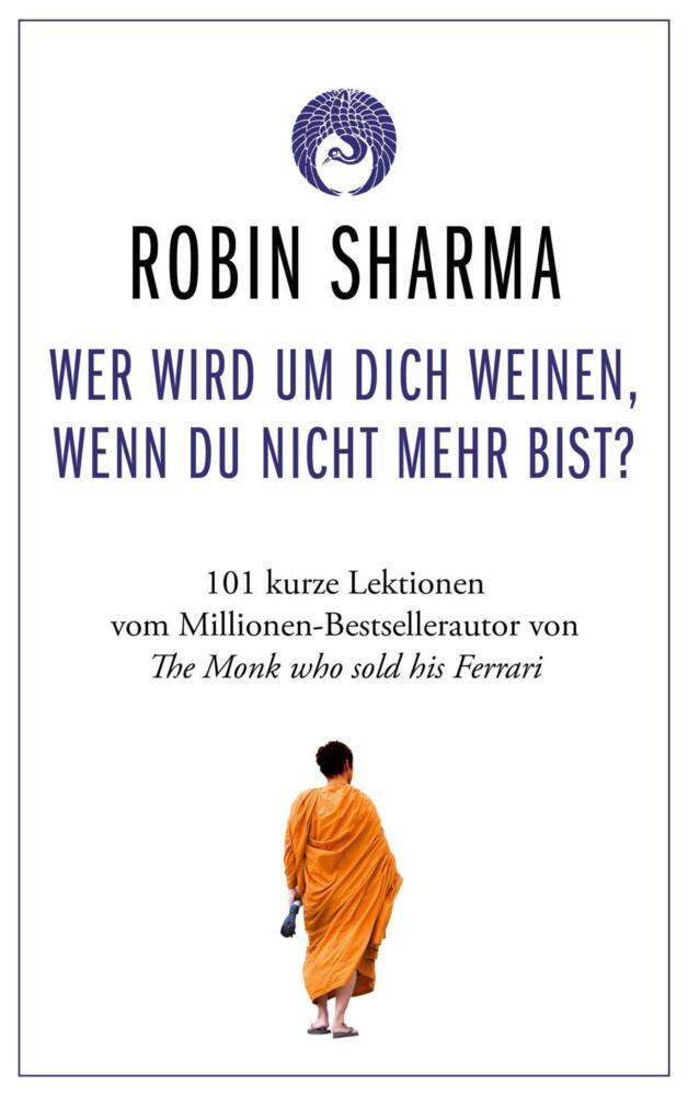 Wer wird um dich weinen, wenn du nicht mehr bist? (Robin Sharma)