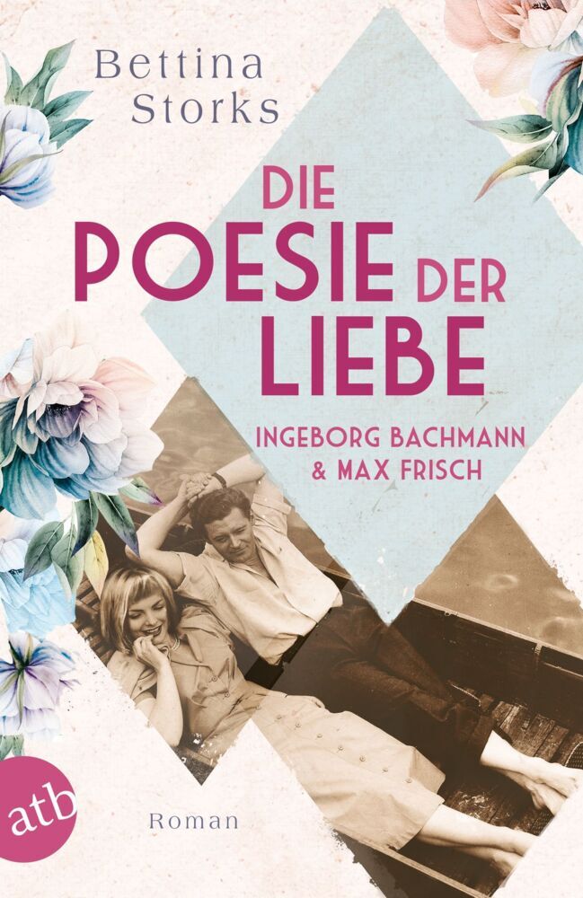 Ingeborg Bachmann und Max Frisch - Die Poesie der Liebe (Bettina Storks)