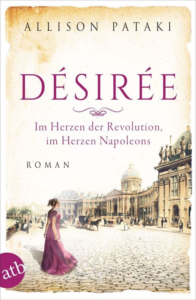 Désirée - Im Herzen der Revolution, im Herzen Napoleons (Allison Pataki)