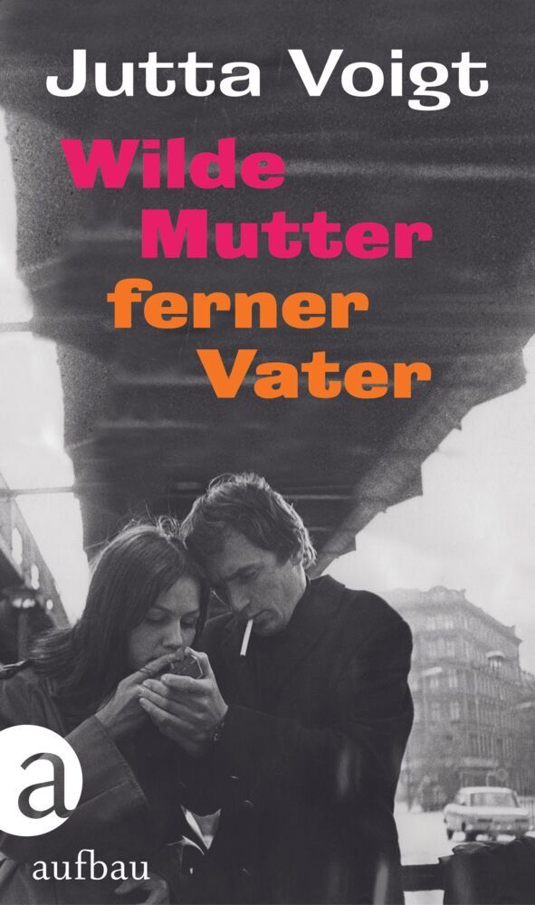 Wilde Mutter, ferner Vater (Jutta Voigt)
