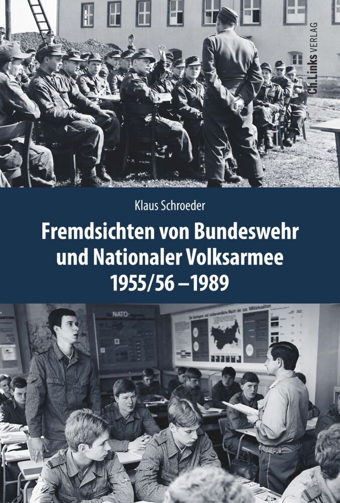 Fremdsichten von Bundeswehr und Nationaler Volksarmee im Vergleich 1955/56-1989 (Klaus Schroeder)