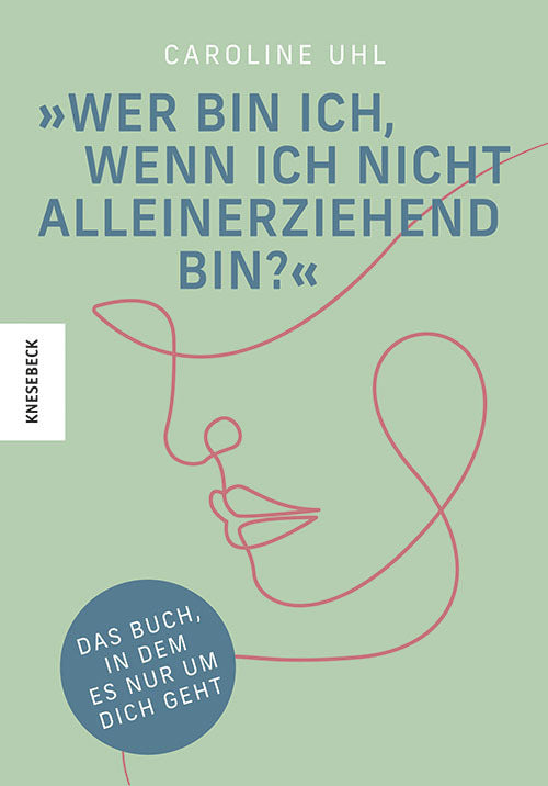 Wer bin ich, wenn ich nicht alleinerziehend bin? (Caroline Uhl)