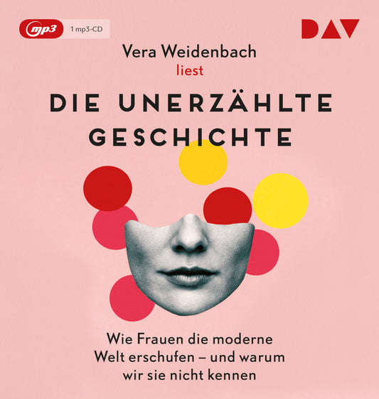 Die unerzählte Geschichte. Wie Frauen die moderne Welt erschufen - und warum wir sie nicht kennen, 1 Audio-CD, 1 MP3 (Vera Weidenbach)