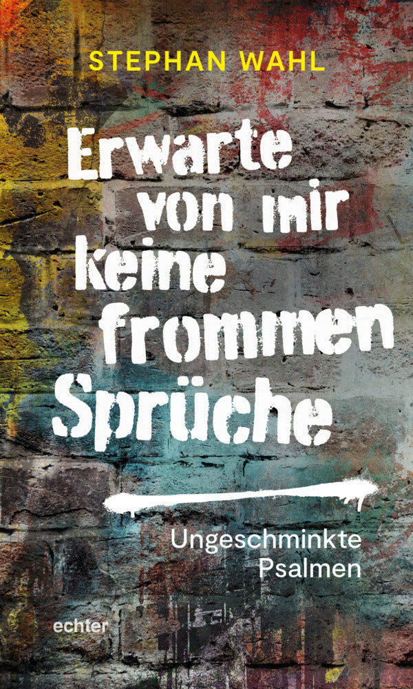 Erwarte von mir keine frommen Sprüche (Stephan Wahl)