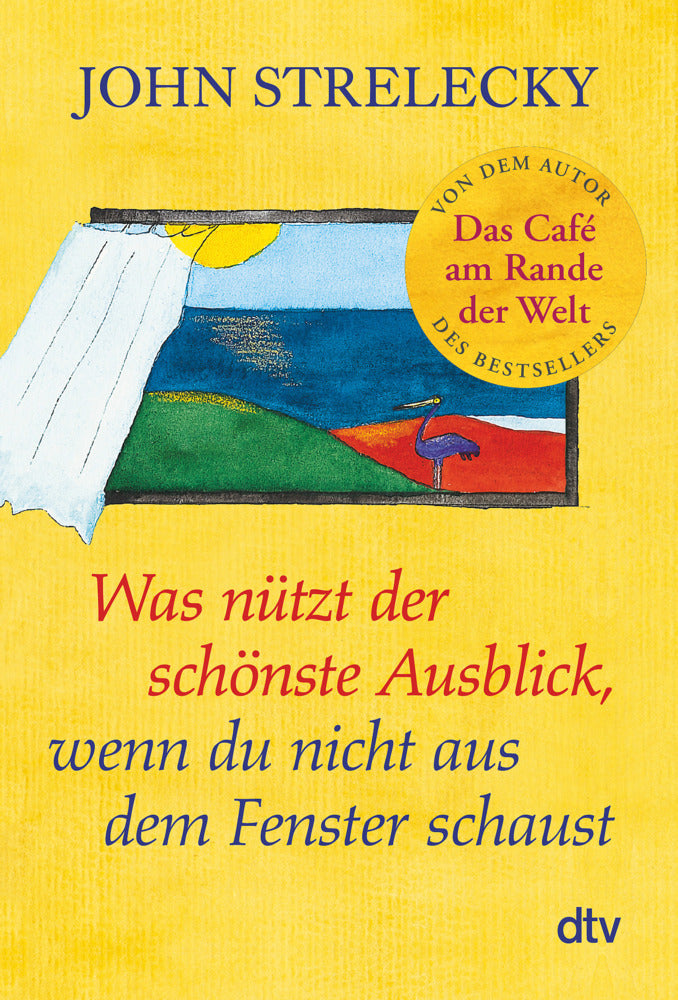 Was nützt der schönste Ausblick, wenn du nicht aus dem Fenster schaust (John P. Strelecky)
