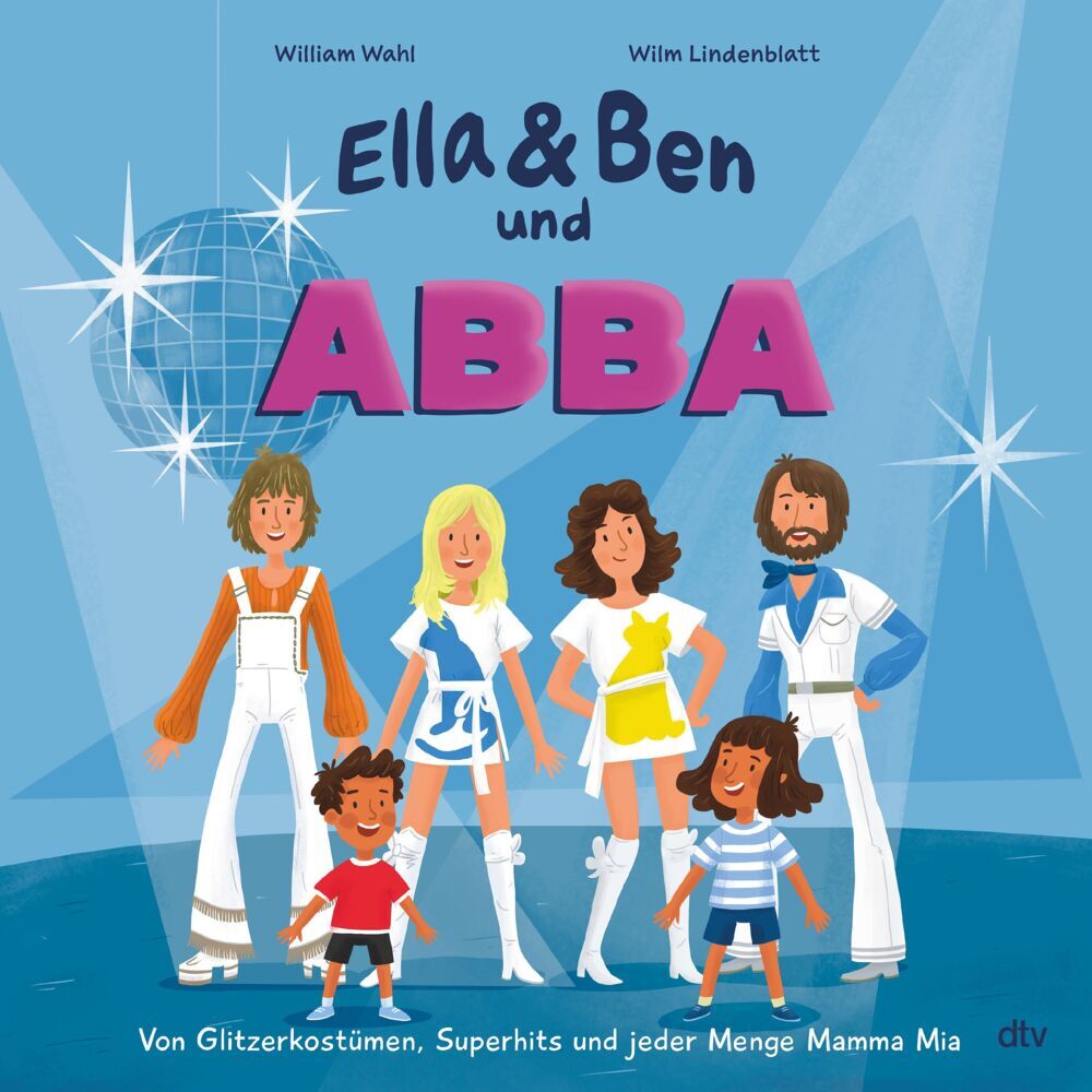 Ella & Ben und ABBA - Von Glitzerkostümen, Superhits und jeder Menge Mamma Mia (William Wahl)