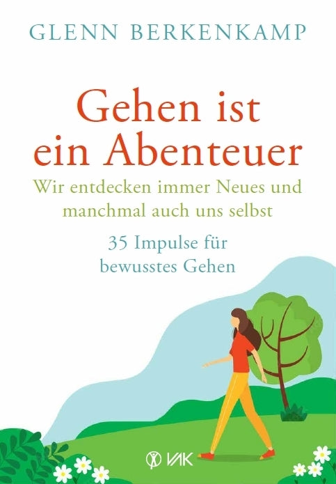 Gehen ist ein Abenteuer - wir entdecken immer Neues und manchmal auch uns selbst (Glenn Berkenkamp)