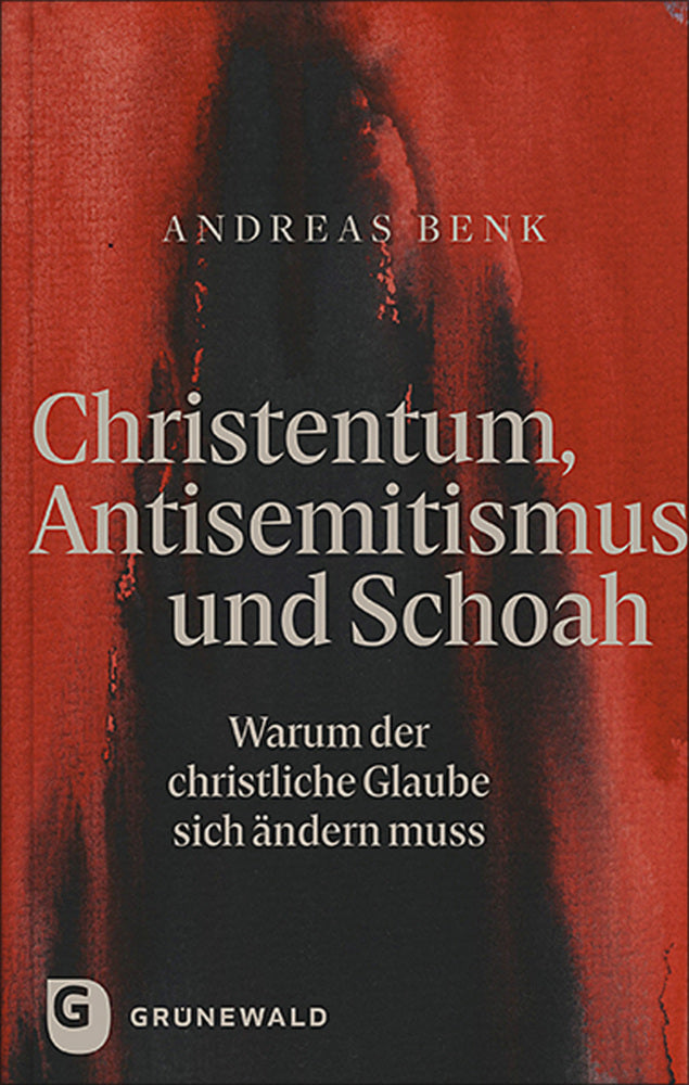 Christentum, Antisemitismus und Schoah (Andreas Benk)