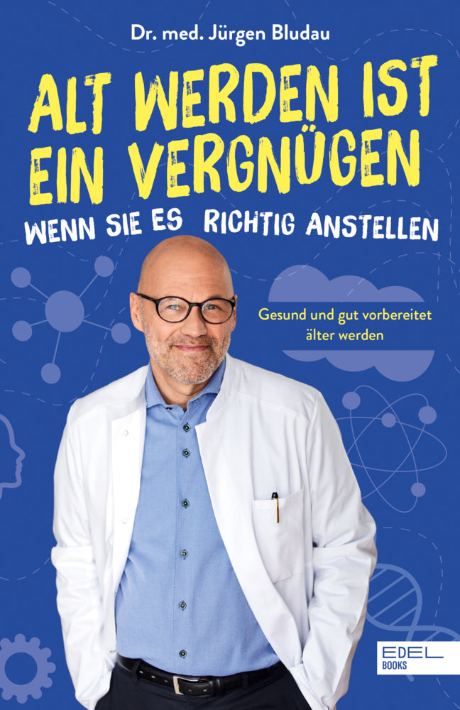 Alt werden ist ein Vergnügen, wenn Sie es richtig anstellen (Jürgen Bludau)