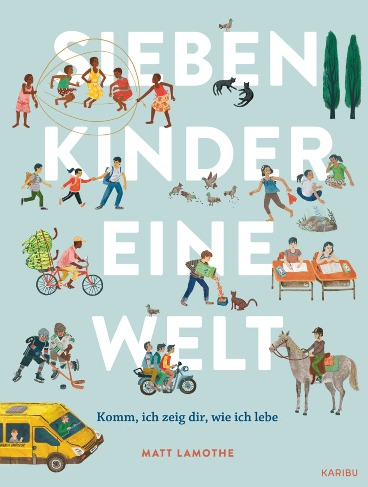 Sieben Kinder - eine Welt: Komm, ich zeige dir, wie ich lebe (Matt Lamothe)