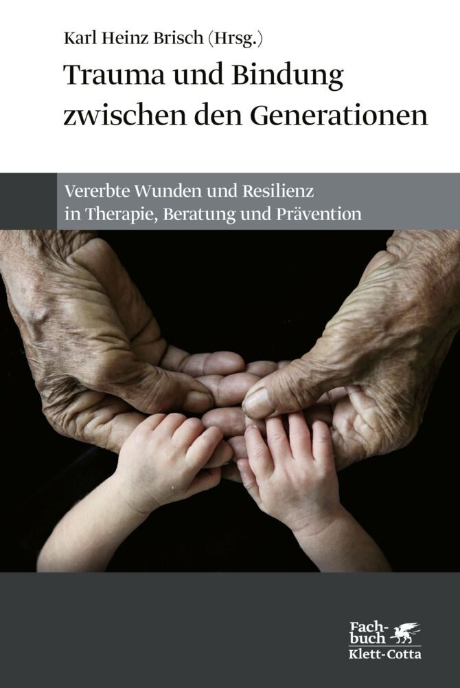 Trauma und Bindung zwischen den Generationen (Karl Heinz Brisch)