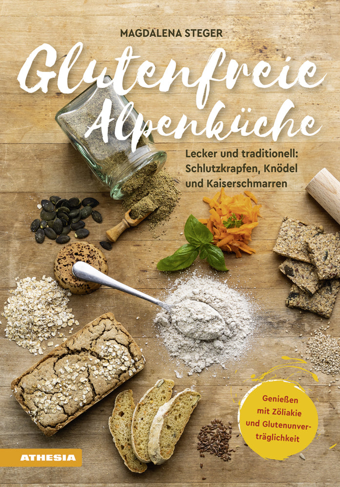 Glutenfreie Alpenküche - Genießen mit Zöliakie und Glutenunverträglichkeit (Magdalena Steger)