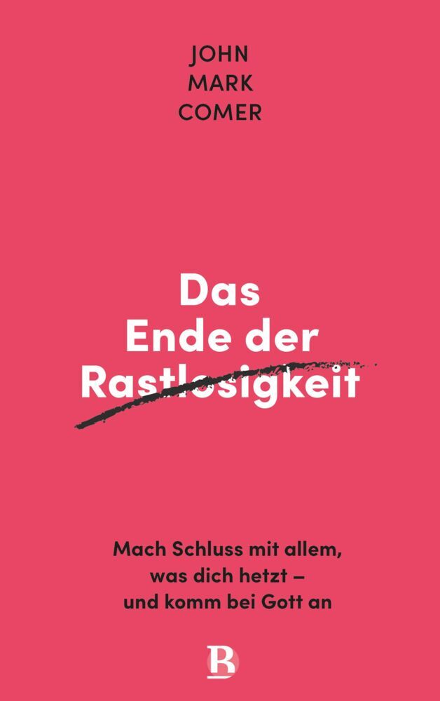 Das Ende der Rastlosigkeit (John Mark Comer)