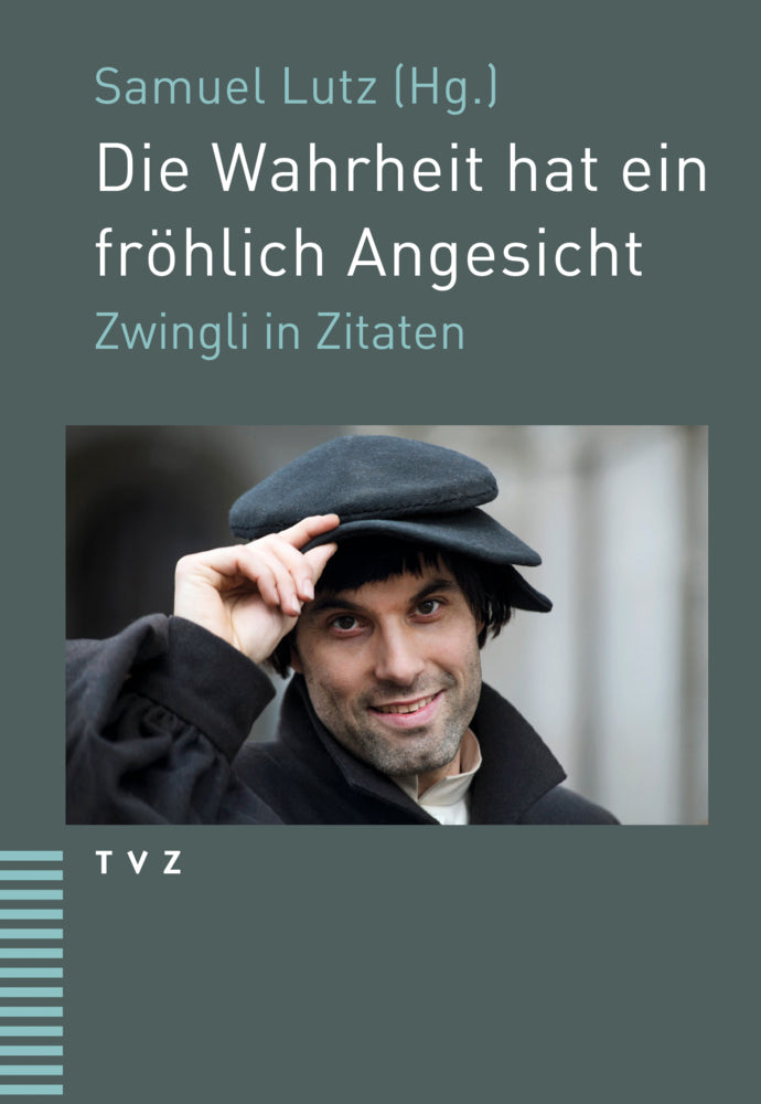 Die Wahrheit hat ein fröhlich Angesicht (Ulrich Zwingli)