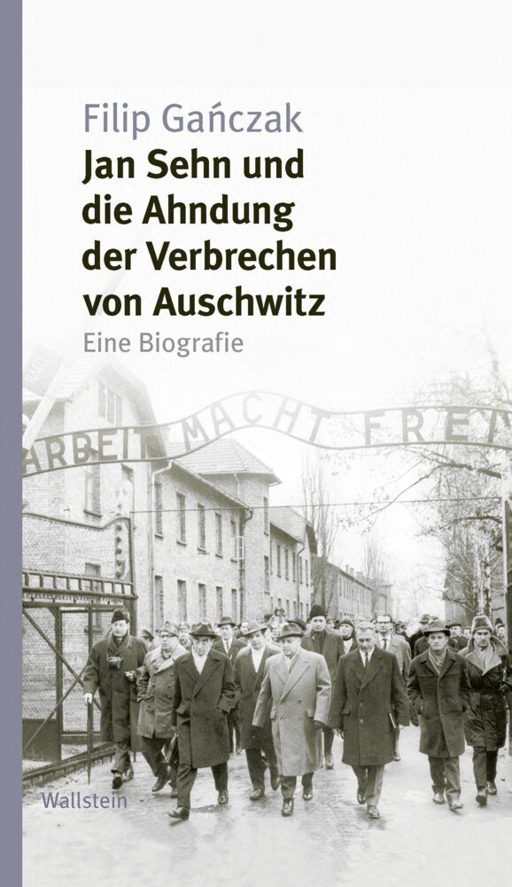 Jan Sehn und die Ahndung der Verbrechen von Auschwitz (Filip Ganczak)
