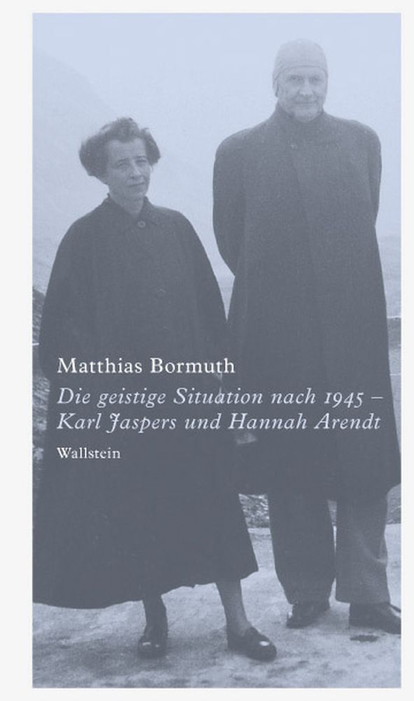Die geistige Situation nach 1945 - Karl Jaspers und Hannah Arendt (Matthias Bormuth)