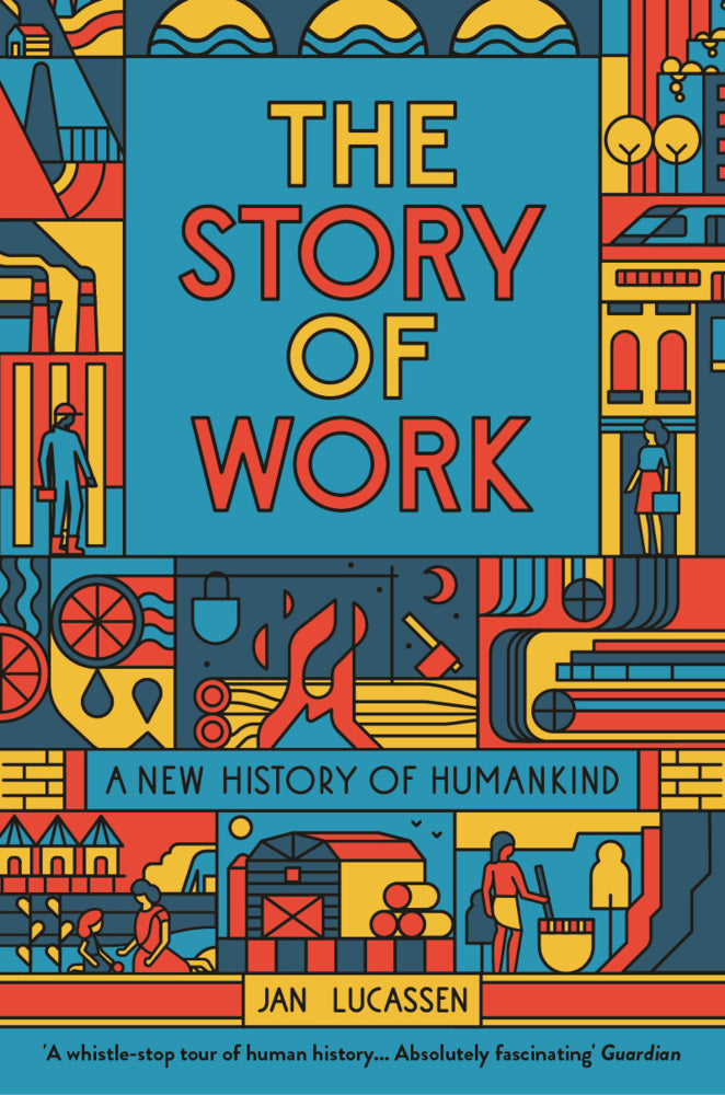 The Story of Work - A New History of Humankind (Jan Lucassen)