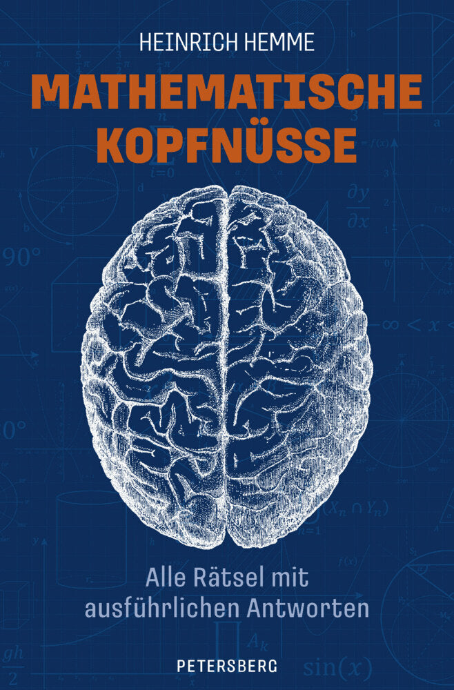 Mathematische Kopfnüsse - Alle Rätsel mit ausführlichen Antworten (Heinrich Hemme)