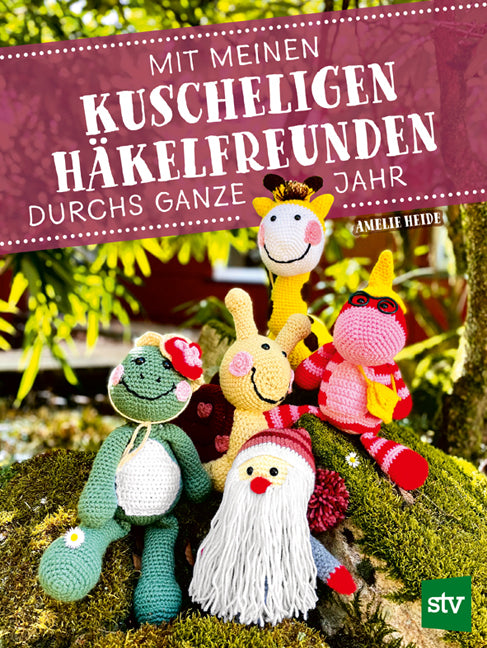 Mit meinen kuscheligen Häkelfreunden durchs ganze Jahr (Amelie Heide)