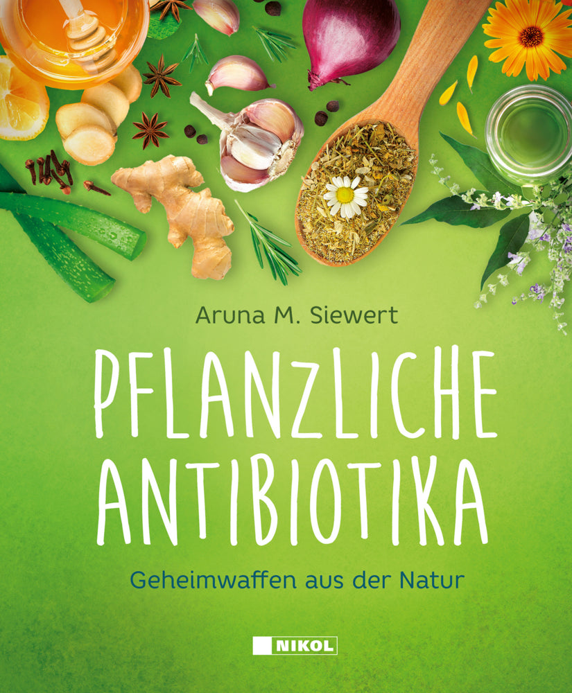 Pflanzliche Antibiotika (Aruna M. Siewert)