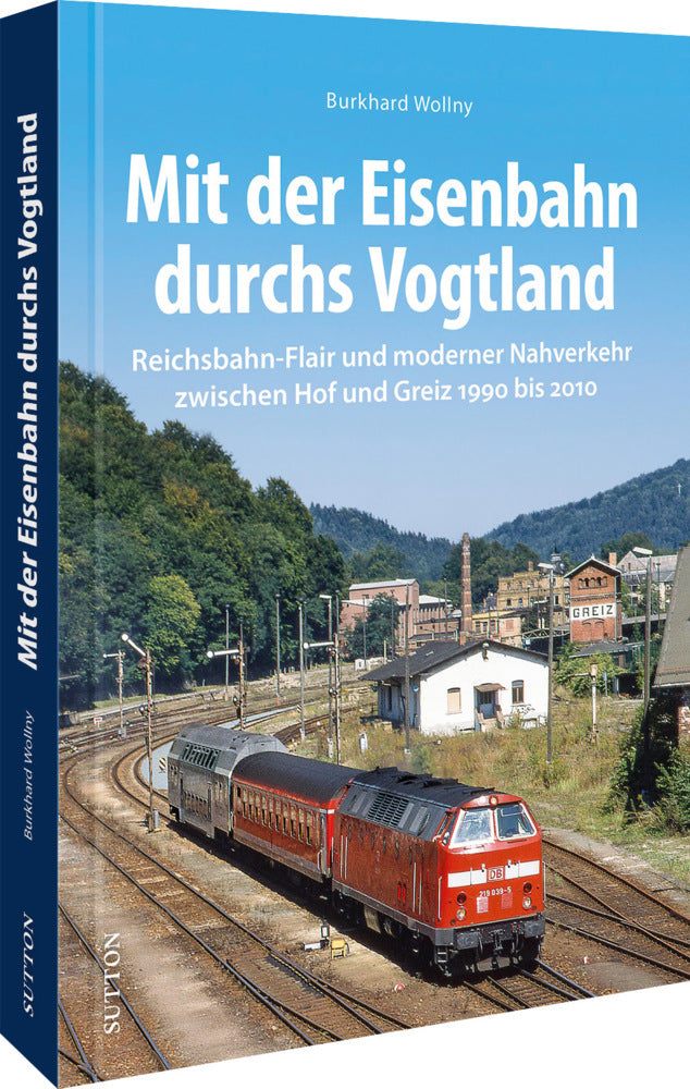 Mit der Eisenbahn durchs Vogtland (Burkhard Wollny)