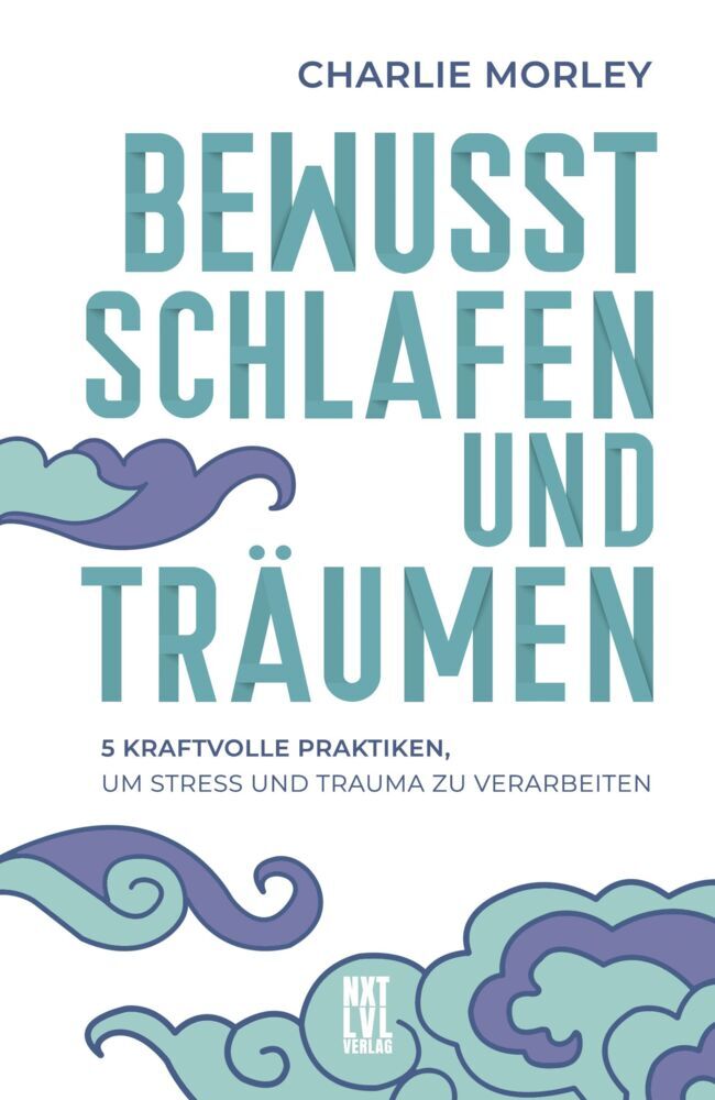 Bewusst schlafen und träumen (Charlie Morley)