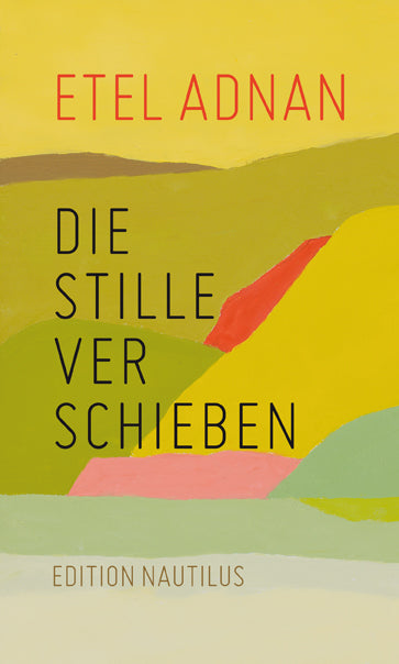 Die Stille verschieben (Etel Adnan)