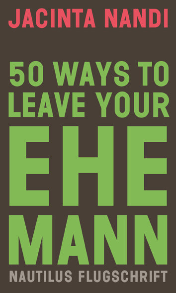 50 Ways to Leave Your Ehemann (Jacinta Nandi)