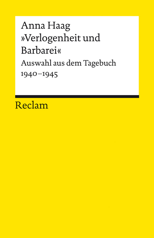 »Verlogenheit und Barbarei«. Auswahl aus dem Tagebuch 1940-1945 (Anna Haag)