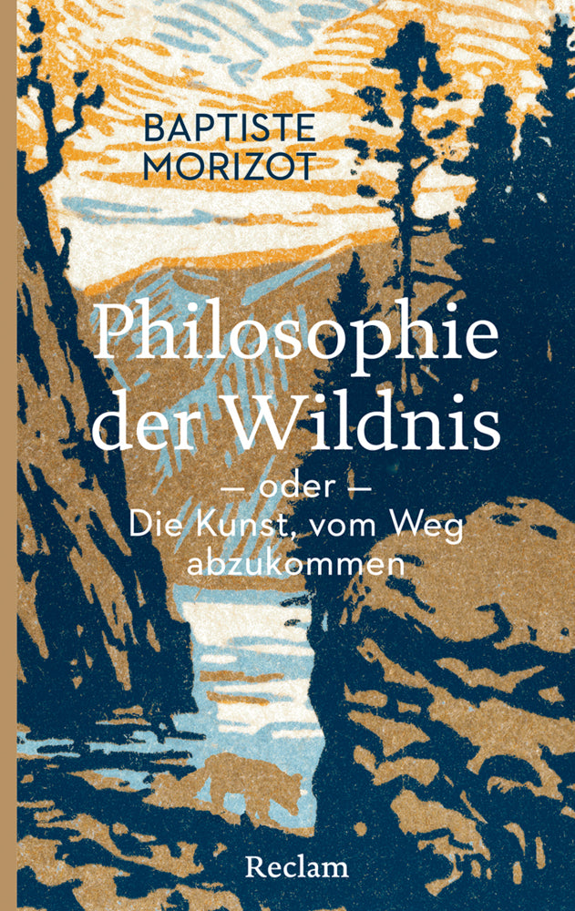 Philosophie der Wildnis oder Die Kunst, vom Weg abzukommen (Baptiste Morizot)