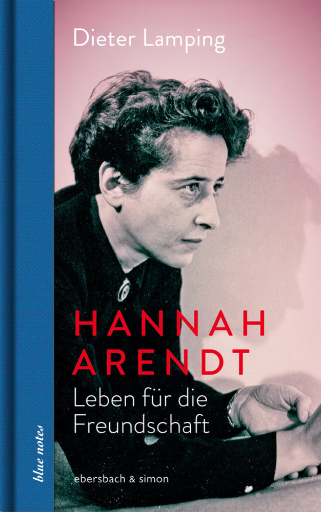 Hannah Arendt. Leben für die Freundschaft (Dieter Lamping)