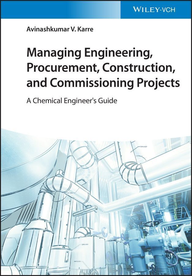 Managing Engineering, Procurement, Construction, and Commissioning Projects (Avinashkumar V. Karre)