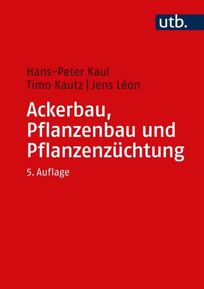Ackerbau, Pflanzenbau und Pflanzenzüchtung (Hans-Peter Kaul)