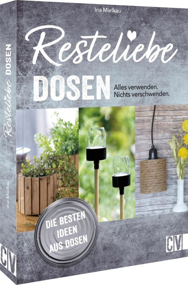 Resteliebe Dosen - Alles verwenden. Nichts verschwenden. (Ina Mielkau)
