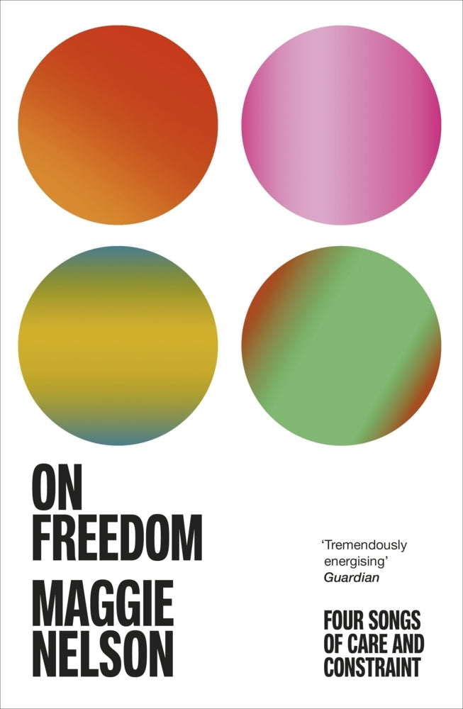 On Freedom (Maggie Nelson)