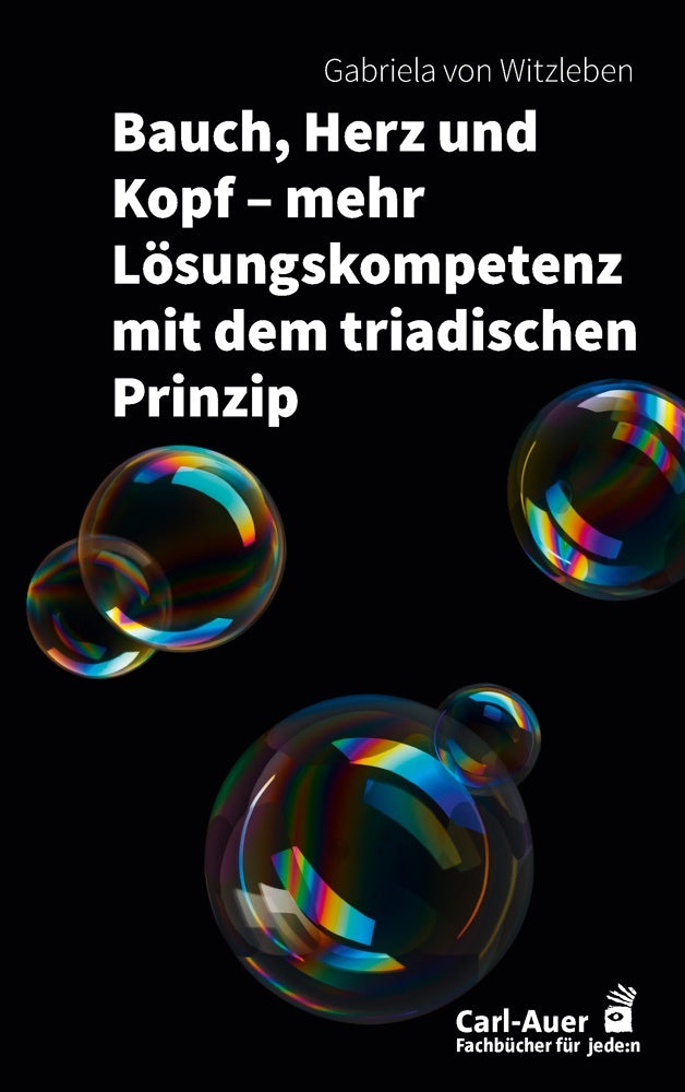 Bauch, Herz und Kopf - mehr Lösungskompetenz mit dem triadischen Prinzip (Gabriela Von Witzleben)