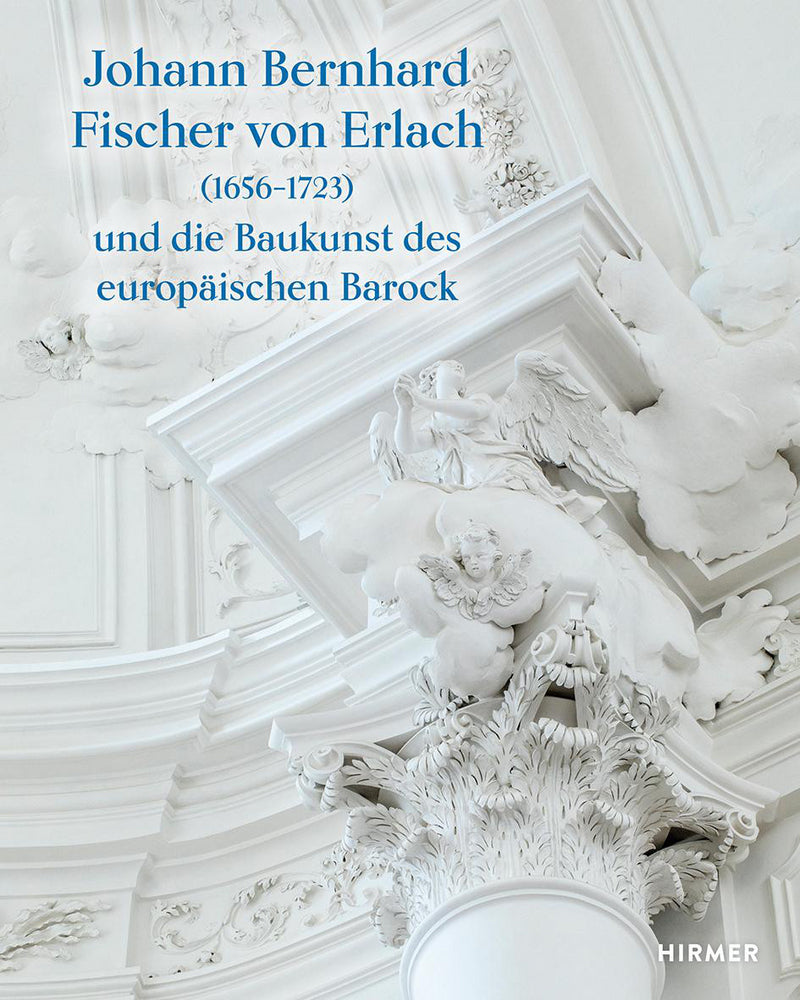 Johann Bernhard Fischer von Erlach (1656-1723) (Herbert Karner)