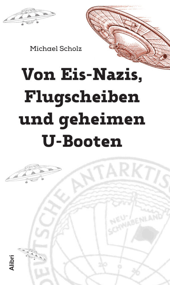 Von Eis-Nazis, Flugscheiben und geheimen U-Booten (Michael Scholz)