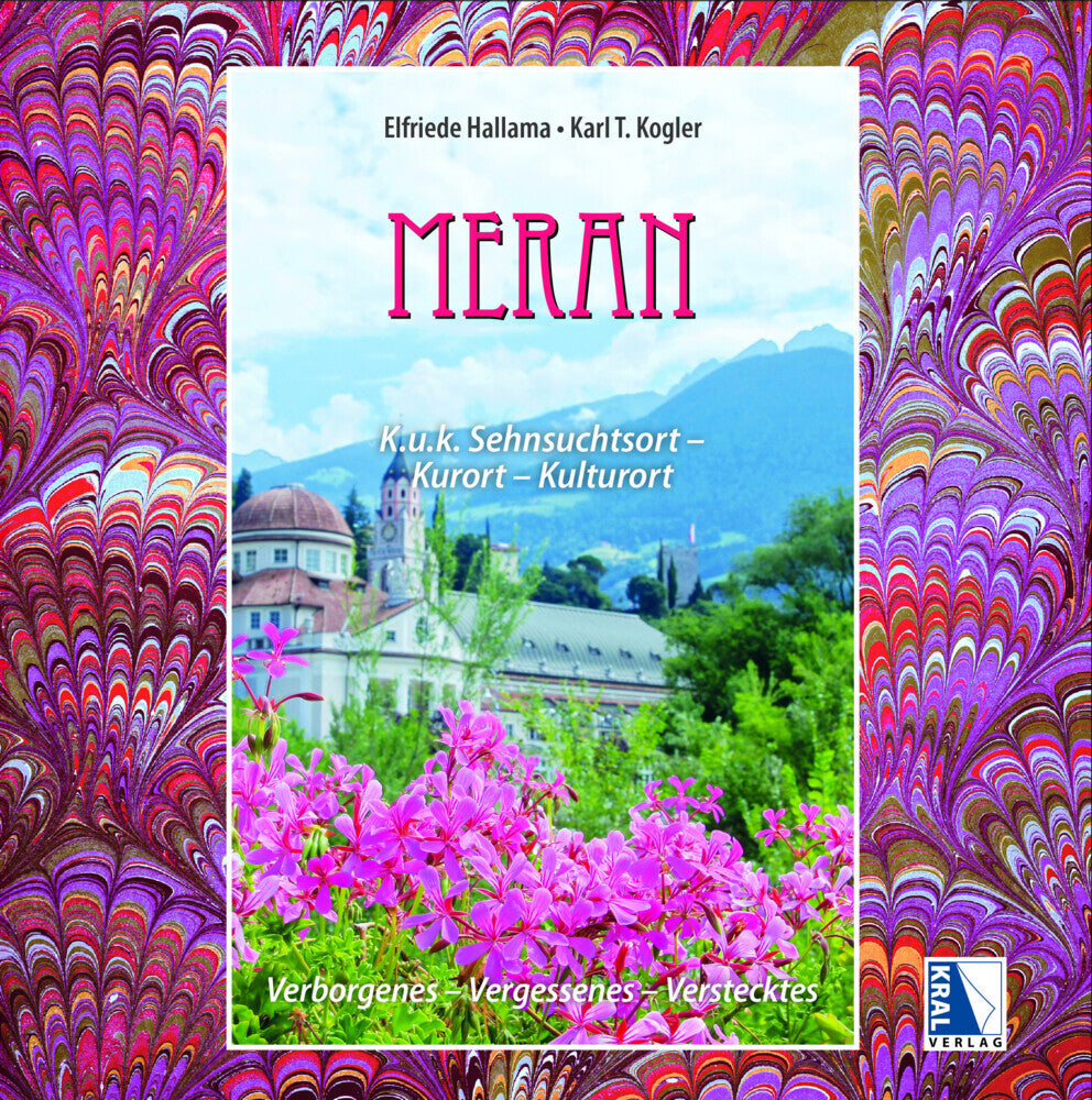 Meran K.u.k. Sehnsuchtsort - Kurort - Kulturort (Karl T. Kogler)
