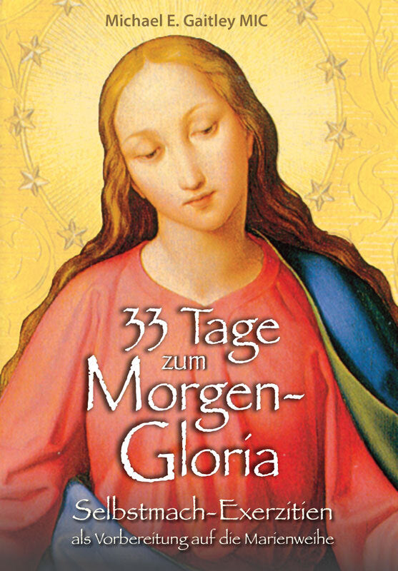 33 Tage zum Morgen-Gloria (Michael E. Gaitley)