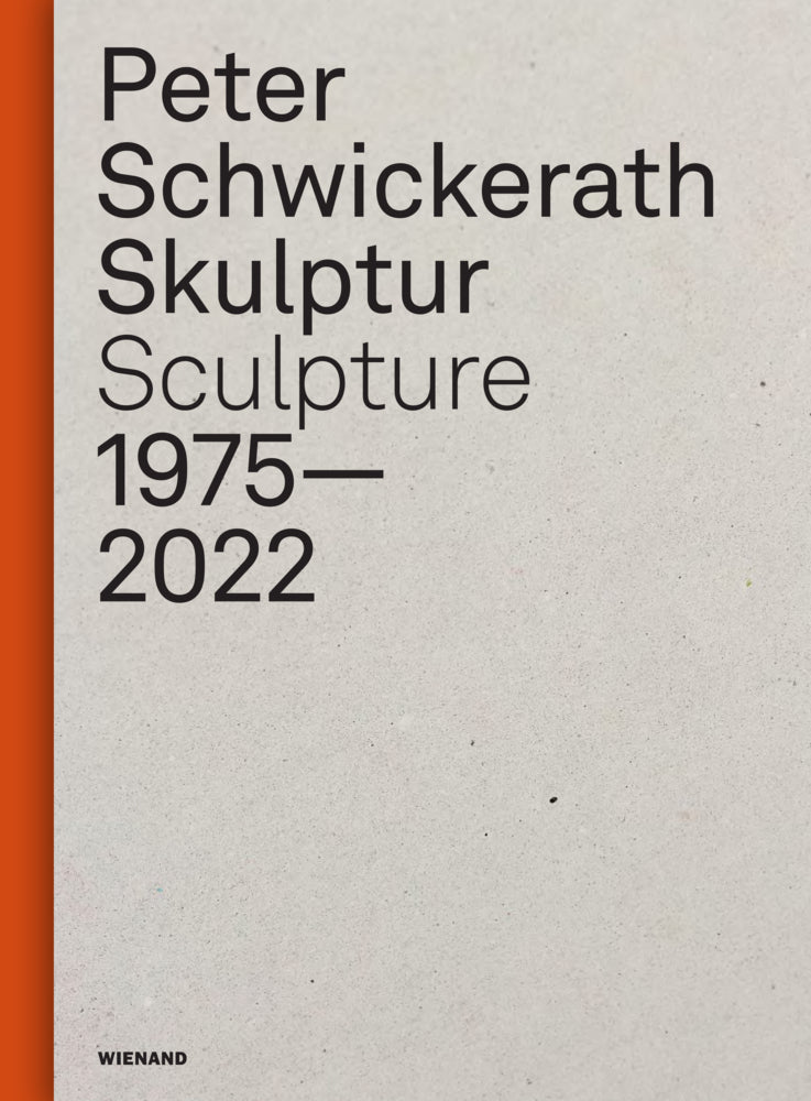 Peter Schwickerath. Skulptur/ Sculpture 1975- 2022 (Uwe Rüth)