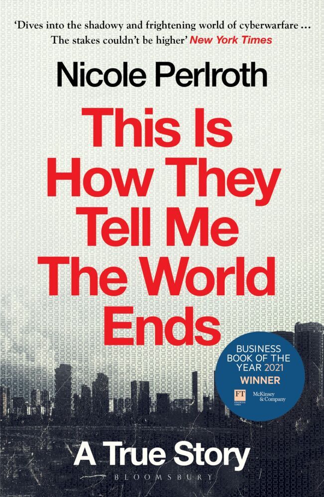 This Is How They Tell Me the World Ends (Nicole Perlroth)