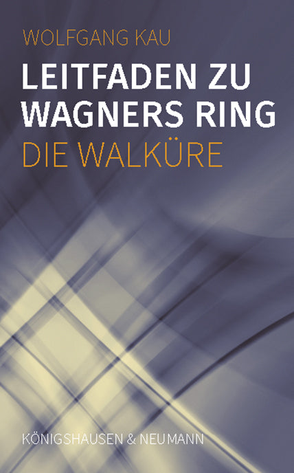 Leitfaden zu Wagners Ring - Die Walküre (Wolfgang Kau)