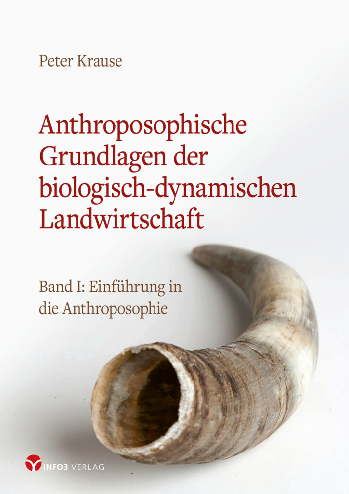 Anthroposophische Grundlagen der biologisch-dynamischen Landwirtschaft (Peter Krause)