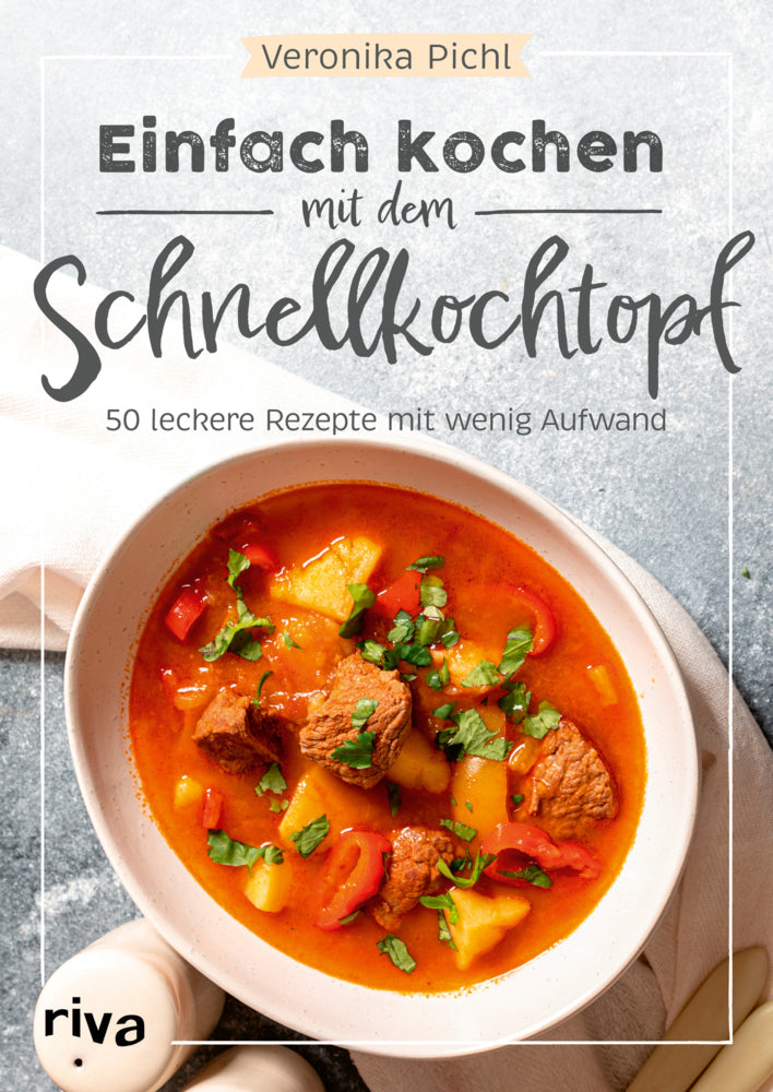 Einfach kochen mit dem Schnellkochtopf (Veronika Pichl)