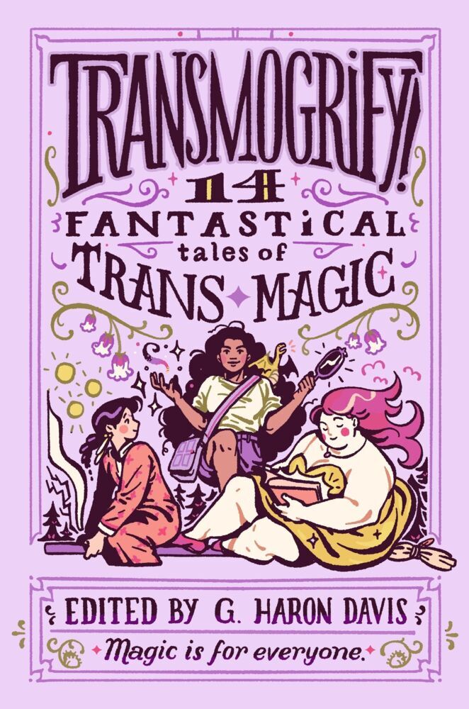 Transmogrify!: 14 Fantastical Tales of Trans Magic (G. Haron Davis)