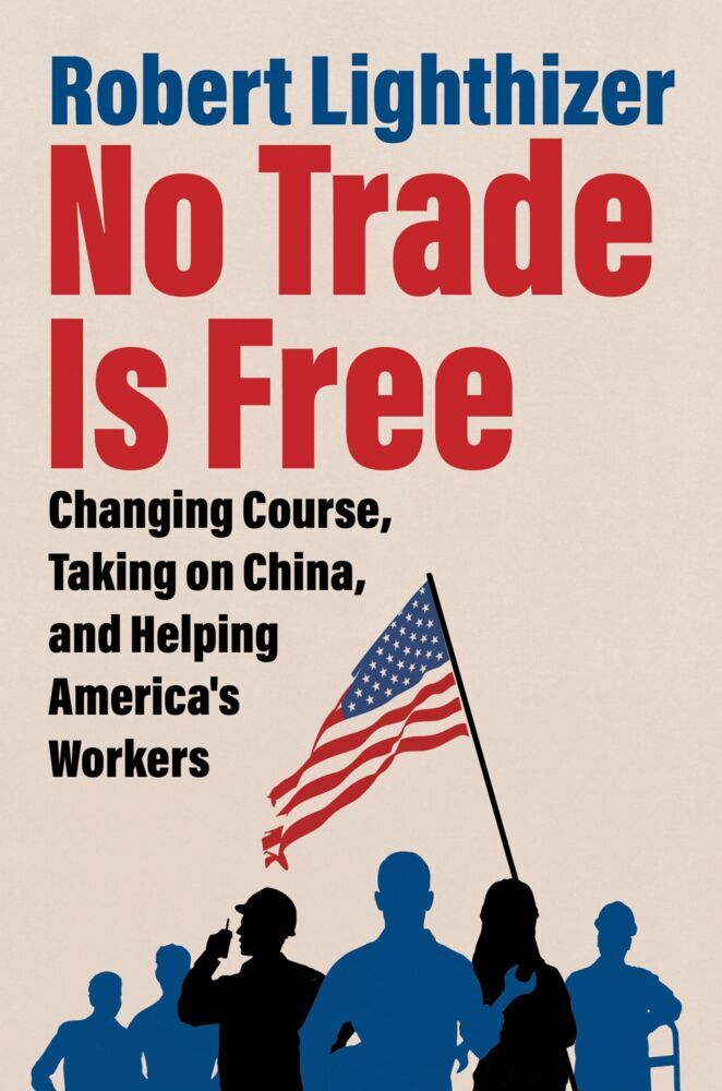 No Trade Is Free (Robert Lighthizer)