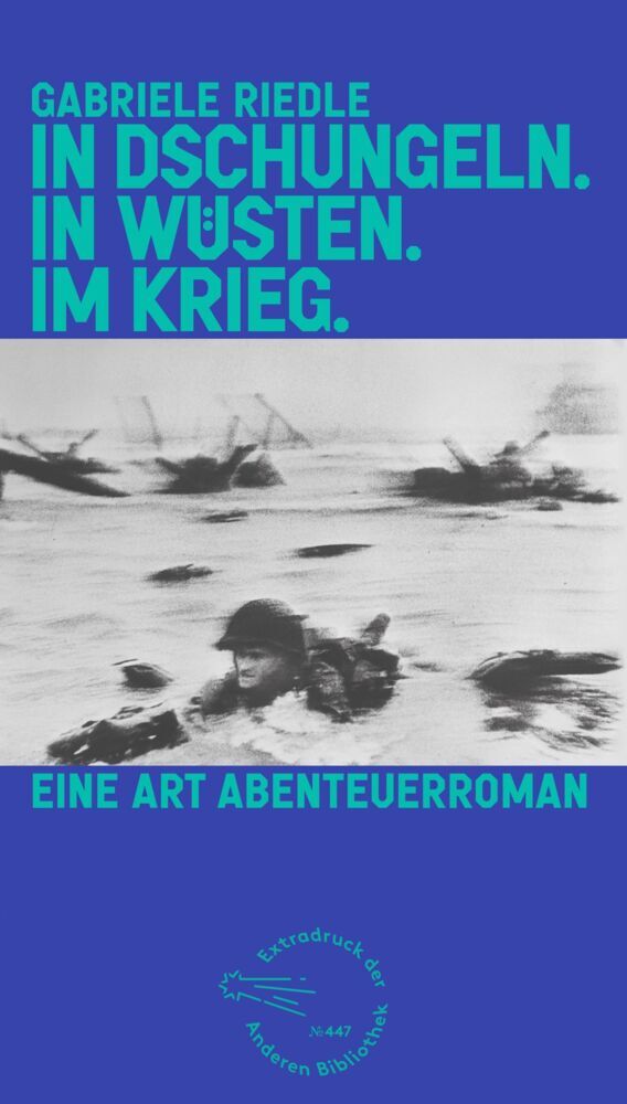 In Dschungeln. In Wüsten. Im Krieg. (Gabriele Riedle)